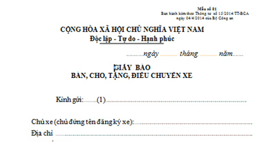 Mẫu khai báo, các chủ xe khi có quyết định bán, hoặc tặng..phải nộp cho cơ quan cấp đăng ký xe.