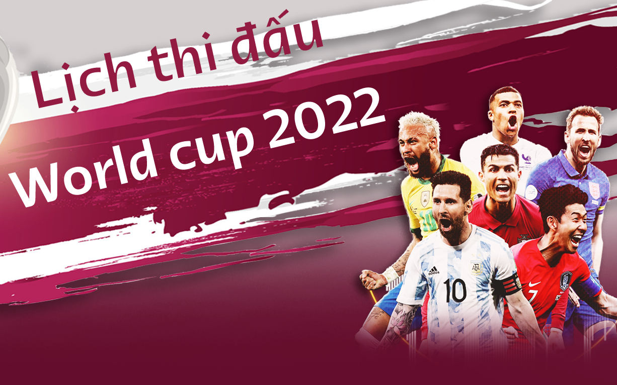 Lịch thi đấu World Cup 2022 vòng bảng đầy đủ nhất, chính xác nhất