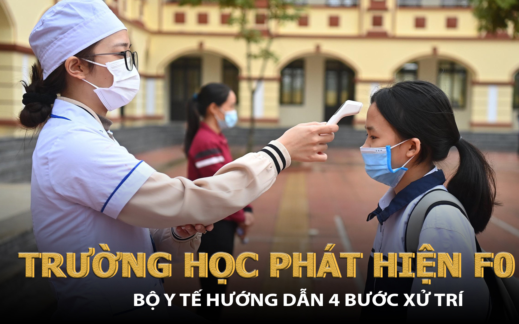 Phát hiện F0 tại trường học: Bộ Y tế hướng dẫn 4 bước xử trí