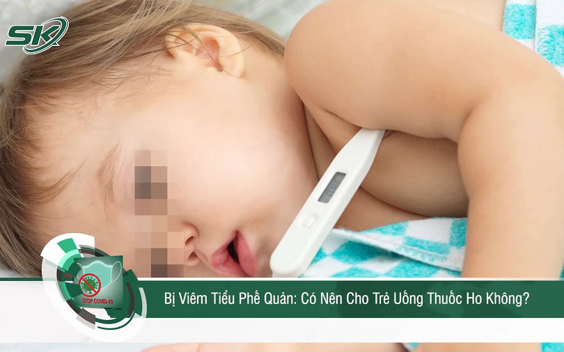 Bị viêm tiểu phế quản: Có nên cho trẻ uống thuốc ho không?