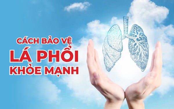 Cách bảo vệ lá phổi của bạn luôn khỏe mạnh   