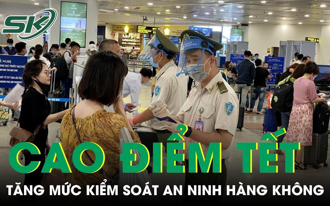 Hàng không tăng mức kiểm soát an ninh lên cấp độ 1 dịp cao điểm Tết 2023