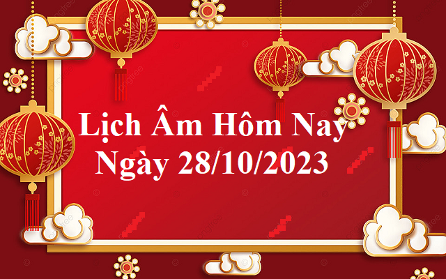 Lịch âm 28/10 - Âm lịch hôm nay 28/10 - Lịch vạn niên ngày 28/10/2023