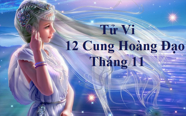 Tử vi 12 cung hoàng đạo tháng 11: Bạch Dương thất vọng, Ma Kết may mắn