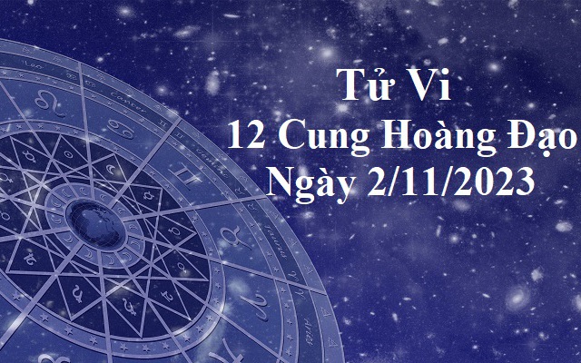 Tử vi 12 cung hoàng đạo hôm nay 2/11: Ma Kết kiên nhẫn, Bọ Cạp lười biếng