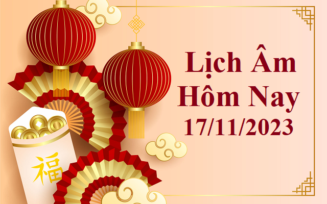 Lịch âm 17/11 - Âm lịch hôm nay 17/11 - Lịch vạn niên ngày 17/11/2023