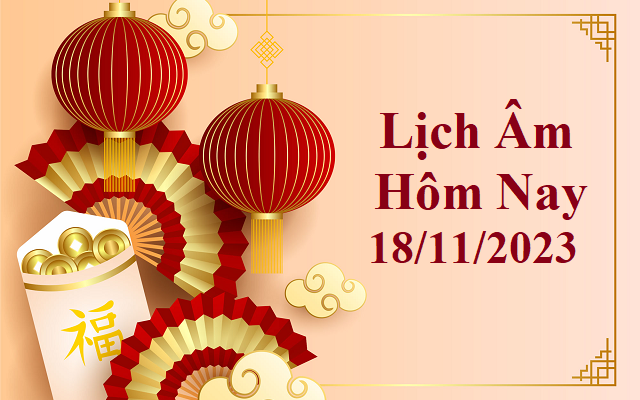 Lịch âm 18/11 - Âm lịch hôm nay 18/11 - Lịch vạn niên ngày 18/11/2023