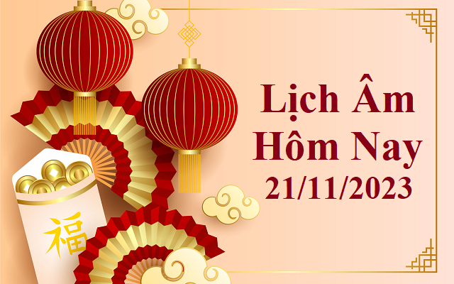 Lịch âm 21/11 - Âm lịch hôm nay 21/11 - Lịch vạn niên ngày 21/11/2023