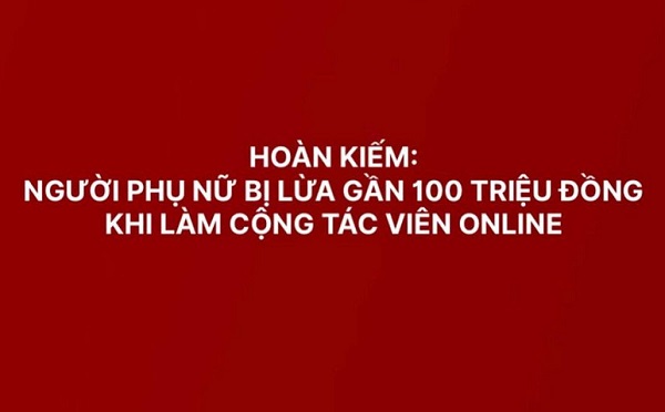 Vẫn có nạn nhân “sập bẫy”  khi được mời làm cộng tác viên Online - Ảnh 2.