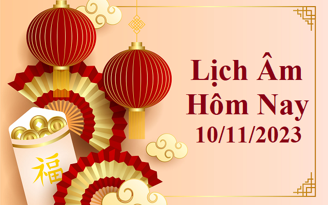 Lịch âm 10/11 - Âm lịch hôm nay 10/11 - Lịch vạn niên ngày 10/11/2023