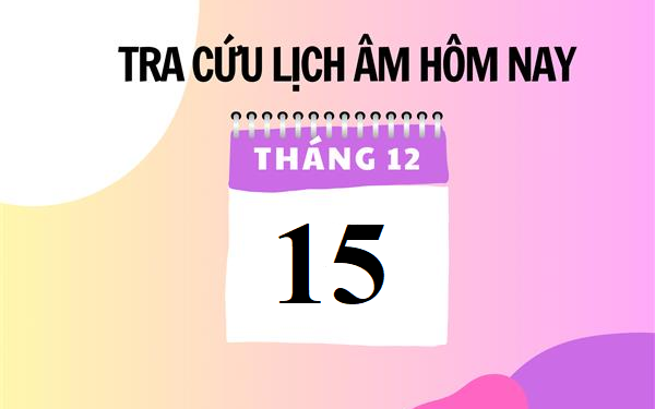 Lịch âm 15/12 - Âm lịch hôm nay 15/12 - Lịch vạn niên ngày 15/12/2023