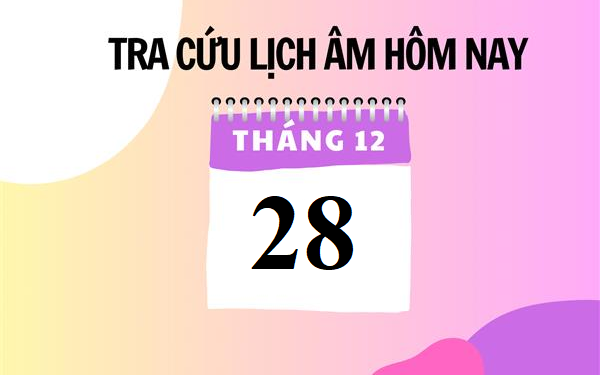 Lịch âm 28/12 - Âm lịch hôm nay 28/12 - Lịch vạn niên ngày 28/12/2023