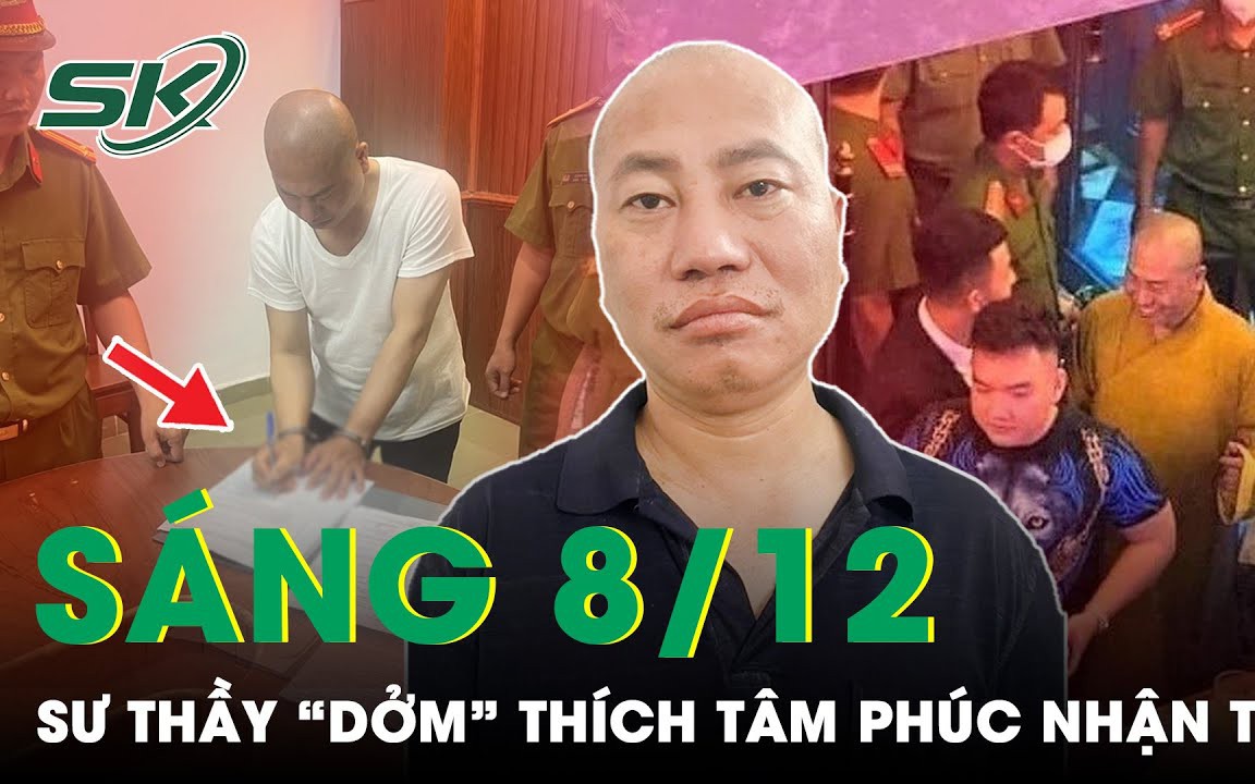 Sáng 8/12: Hòa thượng &quot;dởm&quot; Nguyễn Minh Phúc cúi đầu nhận tội