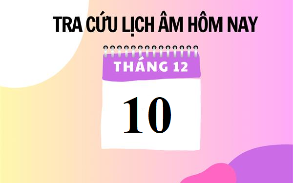 Lịch âm 10/12 - Âm lịch hôm nay 10/12 - Lịch vạn niên ngày 10/12/2023
