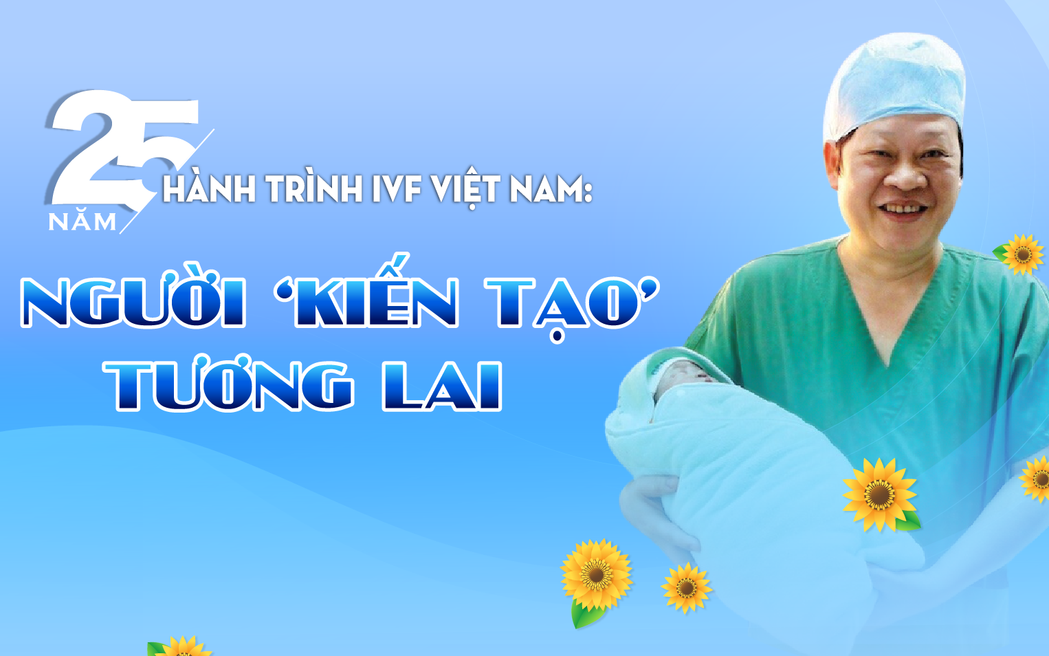 25 năm hành trình IVF Việt Nam: Người "kiến tạo" tương lai