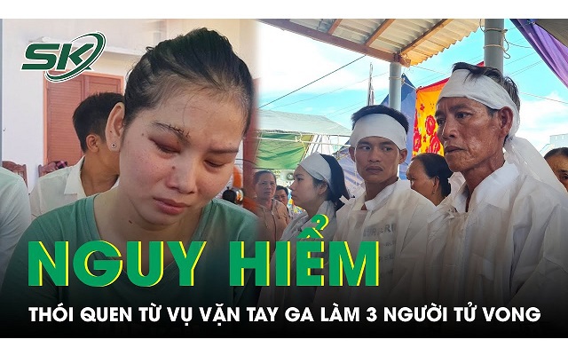 Vụ bé 4 tuổi vặn tay ga khiến 3 người tử vong: Chuyên gia nói gì từ thói quen nguy hiểm?