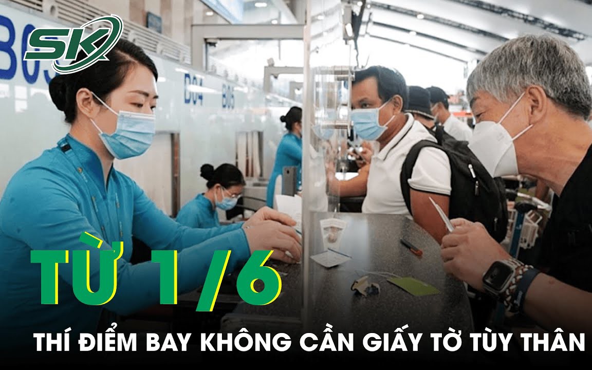 Cục Hàng không đề xuất từ 1/6 thí điểm làm thủ tục bay không cần giấy tờ tùy thân