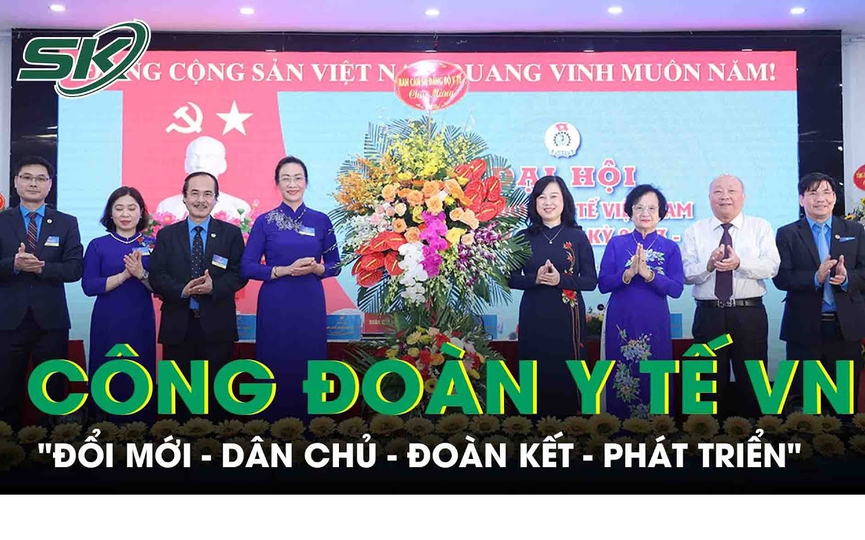 Đại hội XIV Công đoàn Y tế Việt Nam đánh dấu bước phát triển trong giai đoạn mới