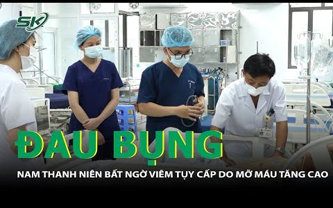 Đau bụng dữ dội, nam thanh niên bất ngờ bị viêm tụy cấp do mỡ máu tăng cao