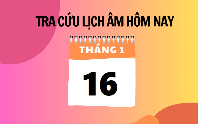 Lịch âm 16/1 - Âm lịch hôm nay 16/1 - Lịch vạn niên ngày 16/1/2024