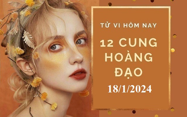 Tử vi 12 cung hoàng đạo hôm nay 18/1: Song Tử, Bọ Cạp đón tin vui tới tấp