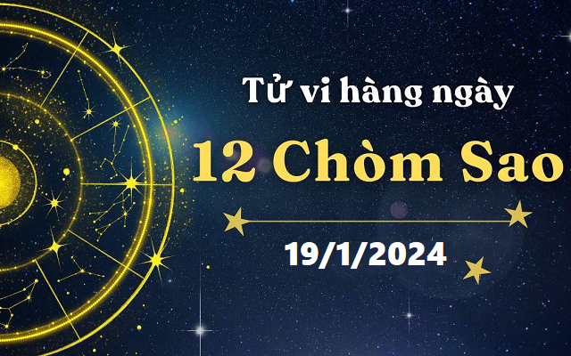 Tử vi 12 cung hoàng đạo hôm nay 19/1: Thiên Bình khó khăn, Song Ngư may mắn