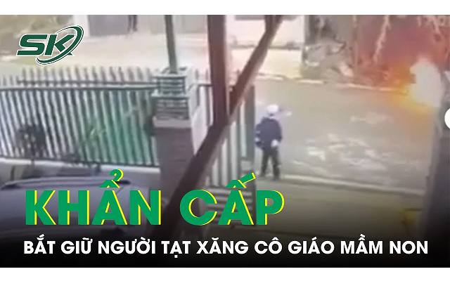 Bắt giữ khẩn cấp người phụ nữ tạt xăng đốt cô giáo mầm non tại Lâm Đồng