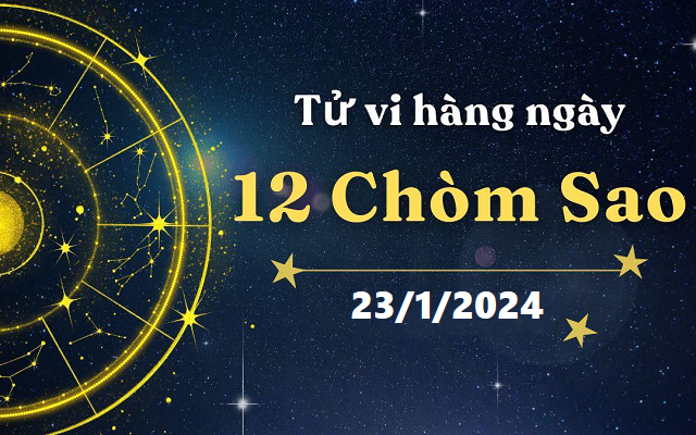 Tử vi 12 cung hoàng đạo hôm nay 23/1: Cự Giải suôn sẻ, Sư Tử khó khăn