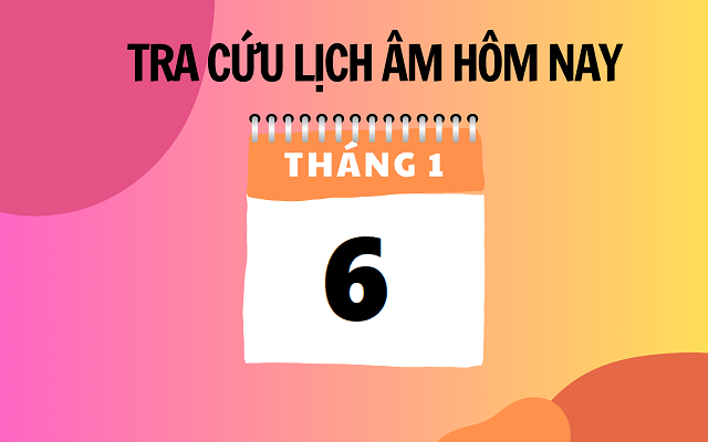 Lịch âm 6/1 - Âm lịch hôm nay 6/1 - Lịch vạn niên ngày 6/1/2024