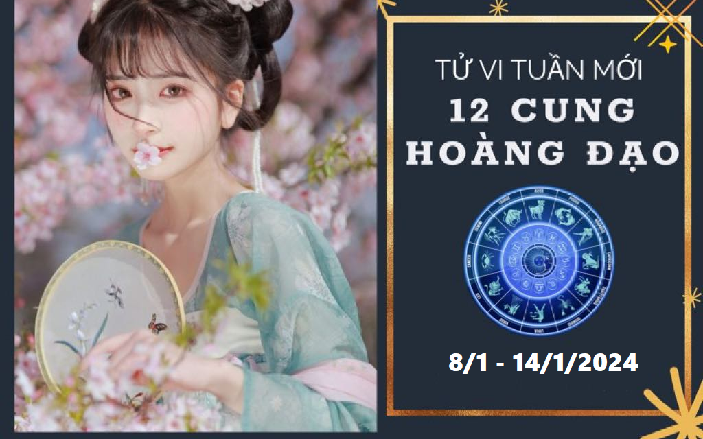 Tử vi tuần mới 12 cung hoàng đạo từ 8/1 - 14/1/2024:  Bọ Cạp tỉ mỉ, Bảo Bình rủng rỉnh