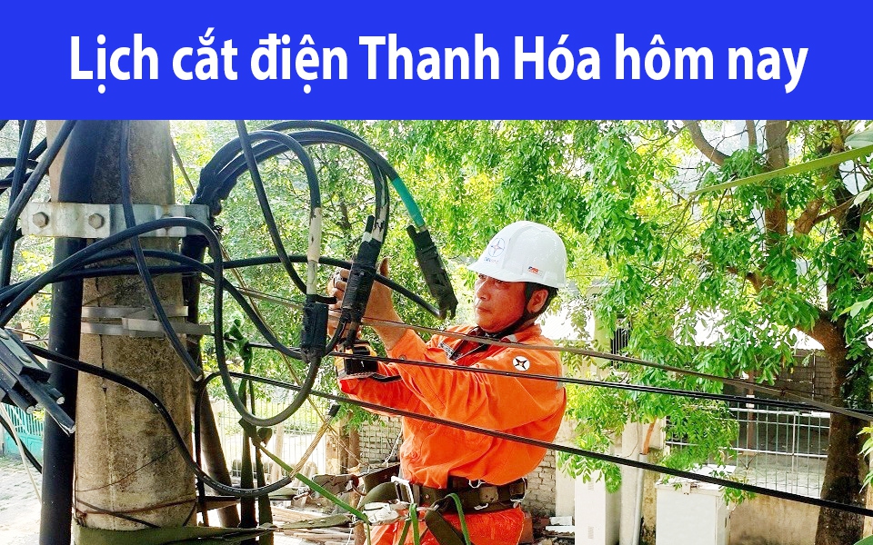 Lịch cắt điện hôm nay Thứ 6 ngày 4/10/2024 tại Thanh Hóa