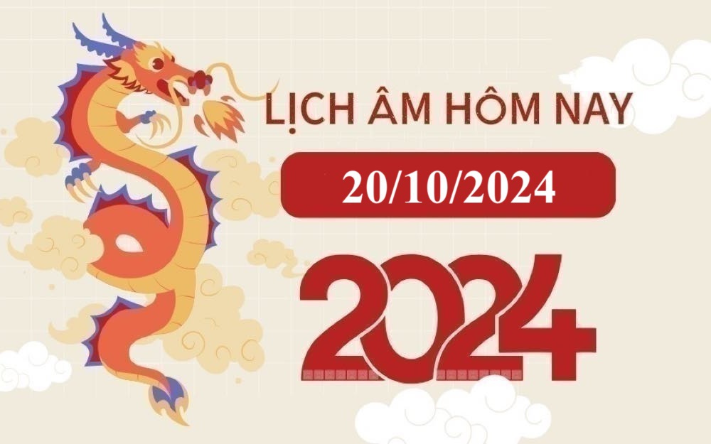 Lịch âm 20/10 - Âm lịch hôm nay 20/10 - Lịch vạn niên ngày 20/10/2024