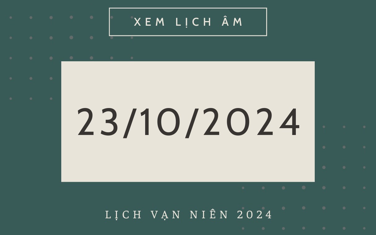 Lịch âm 23/10 - Âm lịch hôm nay 23/10 - Lịch vạn niên ngày 23/10/2024