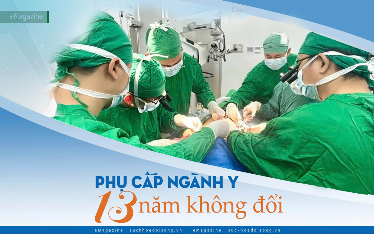 Phụ cấp ngành y 13 năm không đổi (4): Thương người bệnh mà ở lại, lỡ ra đi sẽ quay về