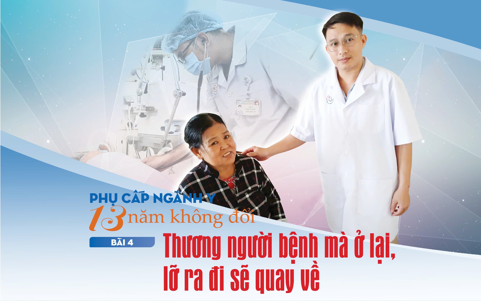 Phụ cấp ngành y 13 năm không đổi (4): Thương người bệnh mà ở lại, lỡ ra đi sẽ quay về