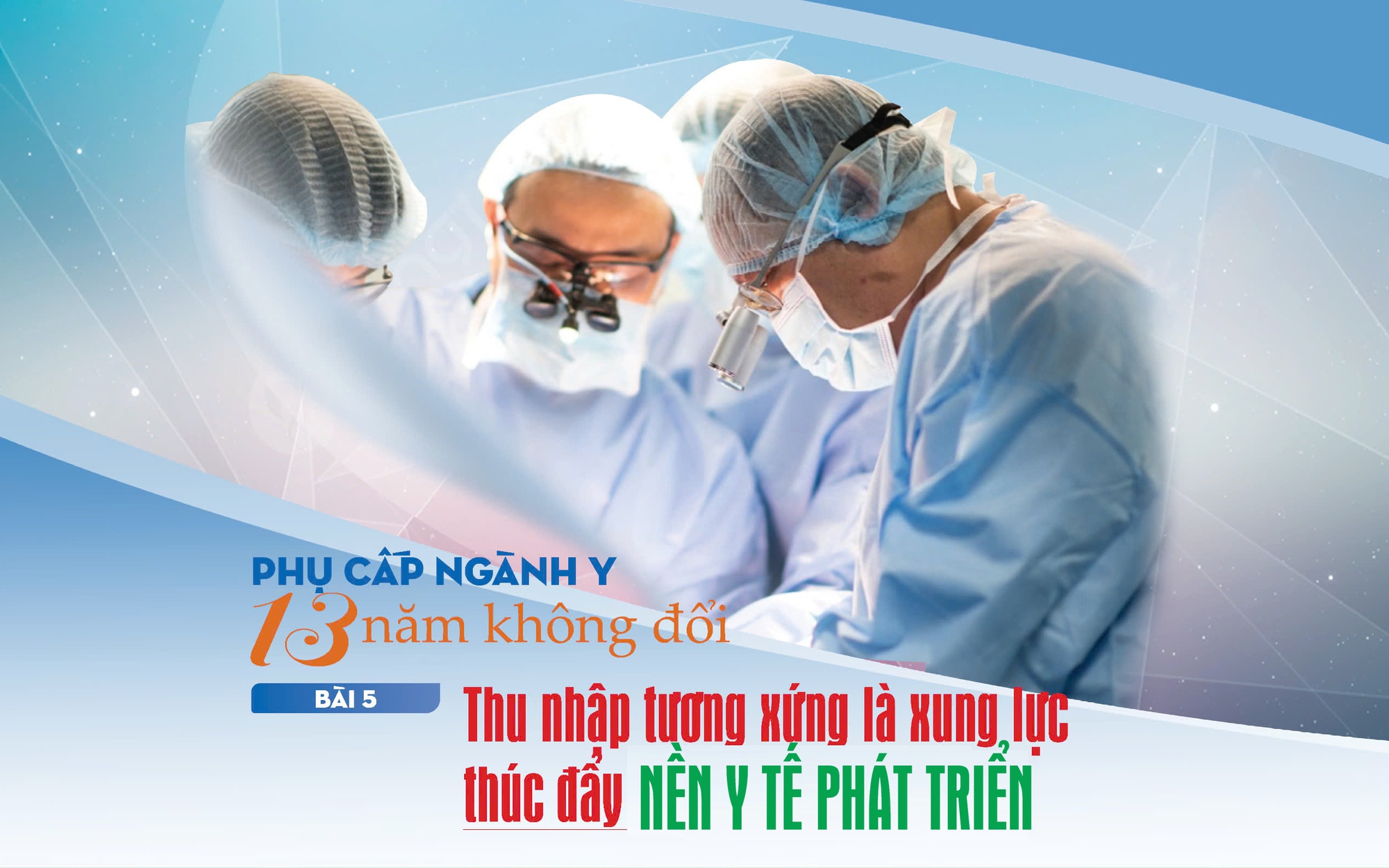 Phụ cấp ngành y 13 năm không đổi (5): Thu nhập tương xứng là xung lực thúc đẩy nền y tế phát triển