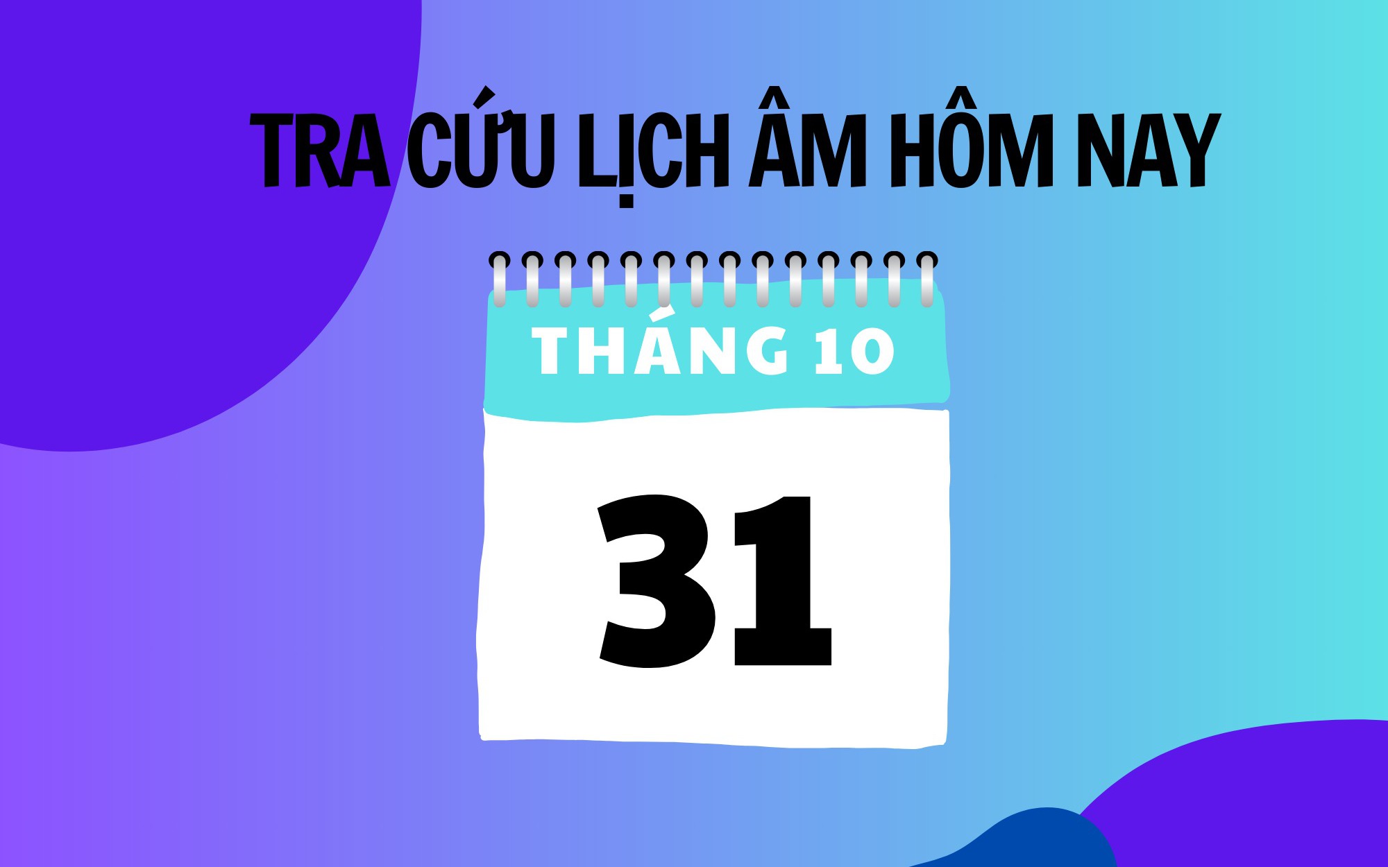 Lịch âm 31/10 - Âm lịch hôm nay 31/10 - Lịch vạn niên ngày 31/10/2024