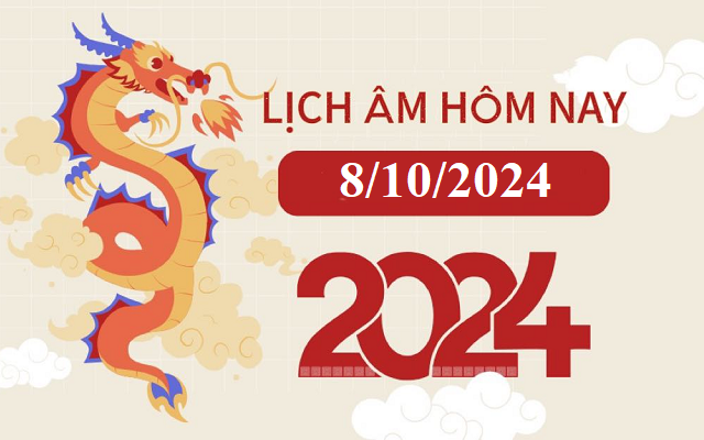 Lịch âm 8/10 - Âm lịch hôm nay 8/10 - Lịch vạn niên ngày 8/10/2024