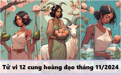 Tử vi 12 cung hoàng đạo tháng 11/2024: Thiên Bình áp lực công việc, Xử Nữ cải thiện thu nhập