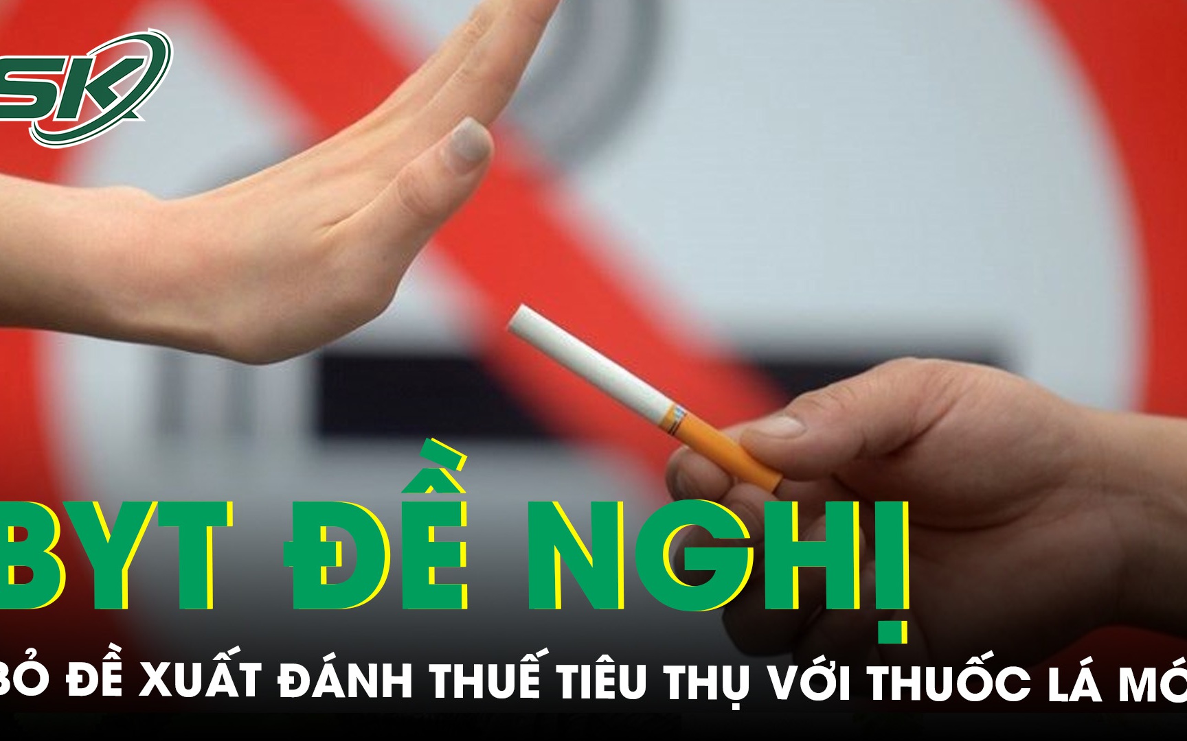 Bộ Y tế đề nghị bỏ đề xuất đánh thuế tiêu thụ đặc biệt đối với thuốc lá mới