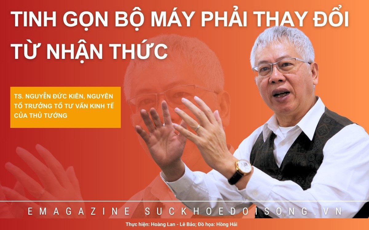 TS. Nguyễn Đức Kiên: Tinh gọn bộ máy phải thay đổi từ nhận thức