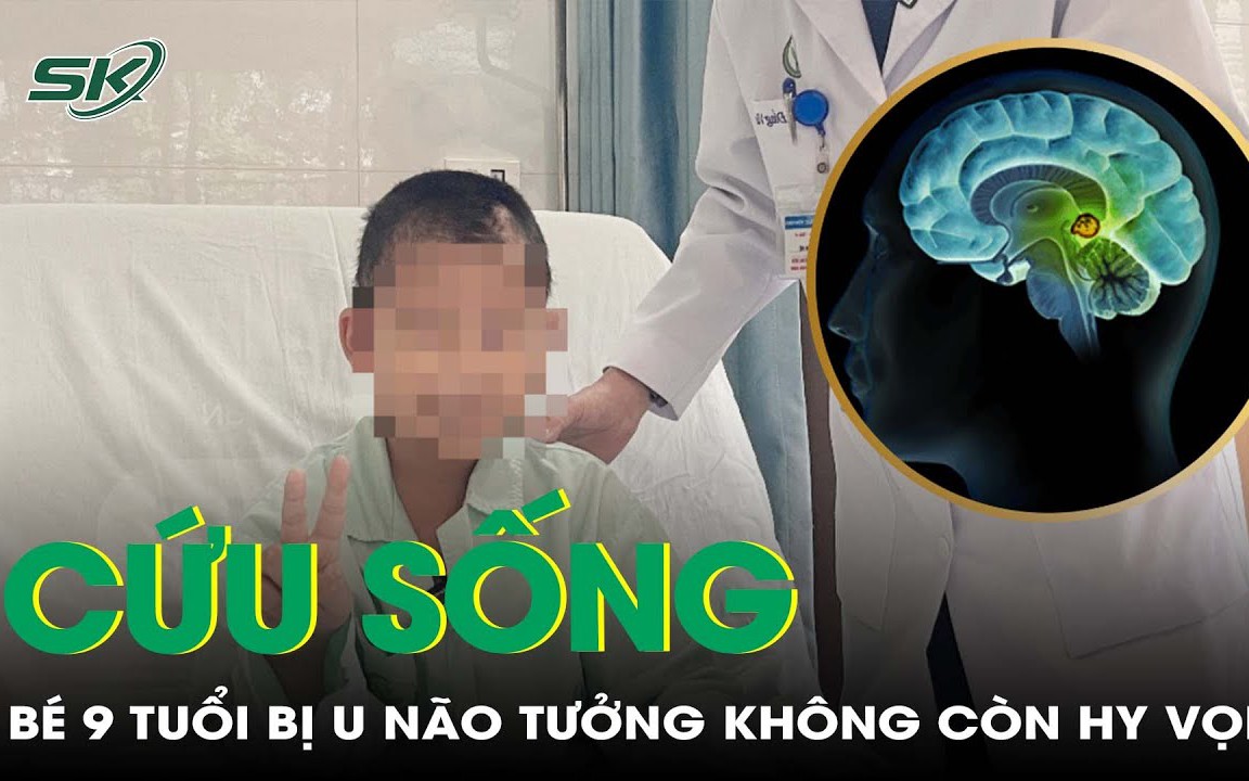 Cứu sống bé trai 9 tuổi với khối u tuyến tùng tưởng chừng không còn hy vọng