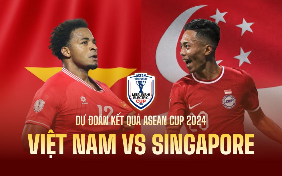 Nhận định, dự đoán tỉ số trận ĐT Việt Nam vs Singapore tại ASEAN Cup 2024, 20h ngày 29/12