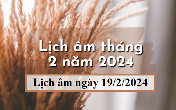 Lịch âm 19/2 - Âm lịch hôm nay 19/2 - Lịch vạn niên ngày 19/2/2024