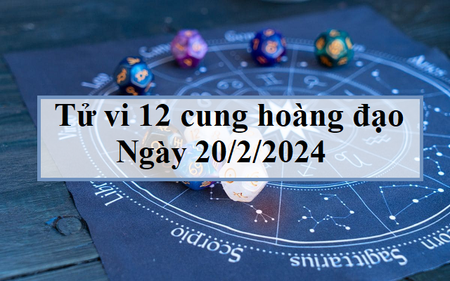 Con số may mắn hôm nay 20/2/2024: Tham khảo số tài lộc ngày mới theo tuổi- Ảnh 2. Tử vi 12 cung hoàng đạo hôm nay 20/2/2024: Bọ Cạp như ý, Song Ngư dễ chịu