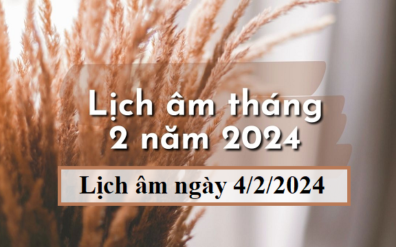 Lịch âm 4/2 - Âm lịch hôm nay 4/2 - Lịch vạn niên ngày 4/2 /2024