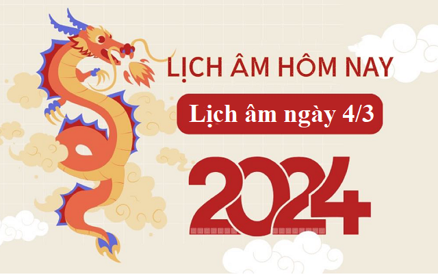 Lịch âm 4/3 - Âm lịch hôm nay 4/3 - Lịch vạn niên ngày 4/3/2024
