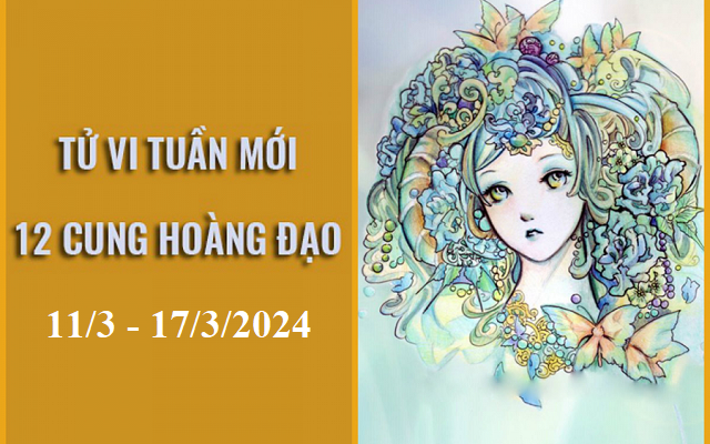 Tử vi tuần mới 12 cung hoàng đạo từ ngày 11/3 - 17/3/2024: Xử Nữ rắc rối, Thiên Bình đột quá.