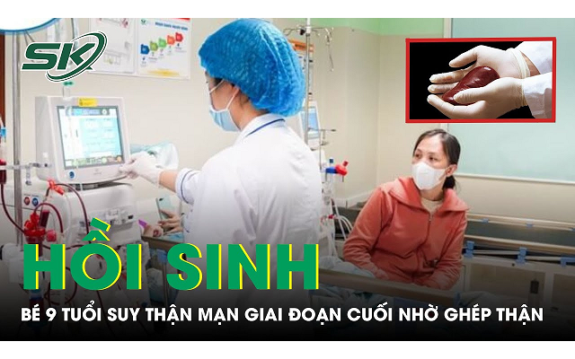 Hồi sinh bệnh nhi 9 tuổi suy thận mạn giai đoạn cuối nhờ ghép thận