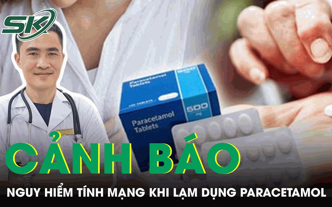 Cảnh báo nguy hiểm tính mạng khi lạm dụng Paracetamol